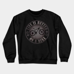 Bike Cycling Cyclist Life Is Better On A Bike Mountain Bike Crewneck Sweatshirt